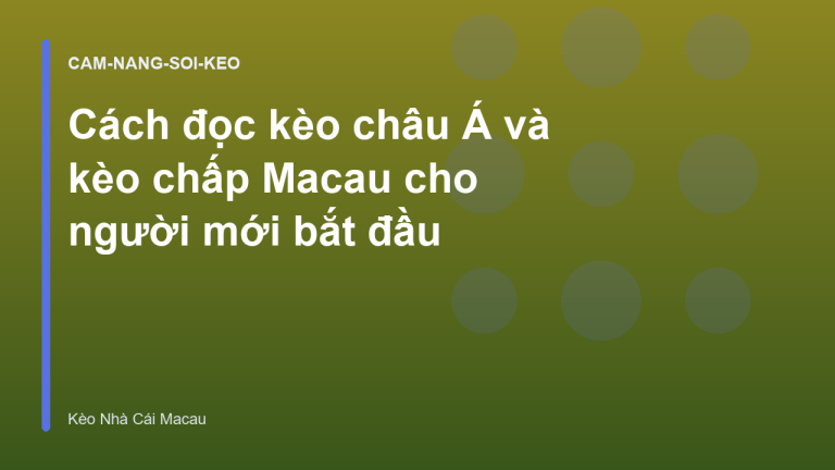 Cách đọc kèo châu Á và kèo chấp Macau cho người mới bắt đầu