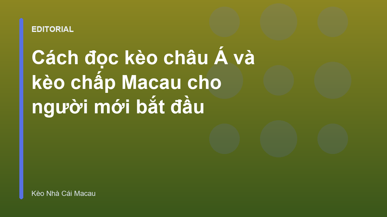 Hướng dẫn đọc bảng kèo châu Á Macau cho người mới