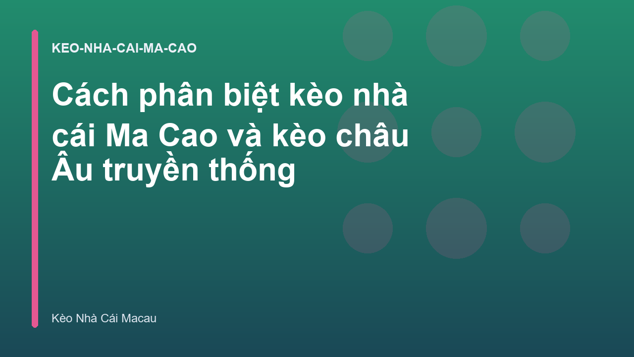 Cách phân biệt kèo nhà cái Ma Cao và kèo châu Âu truyền thống