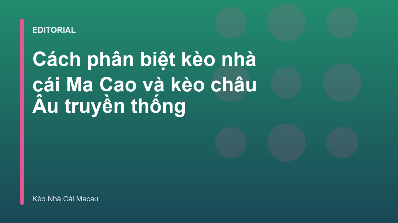 Phân biệt kèo nhà cái Ma Cao và kèo châu Âu