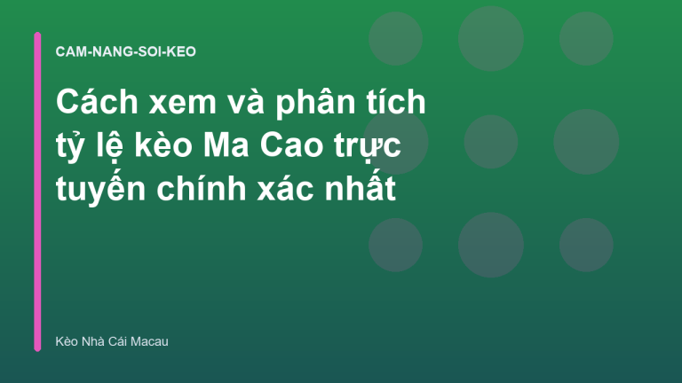 Cách xem và phân tích tỷ lệ kèo Ma Cao trực tuyến chính xác nhất