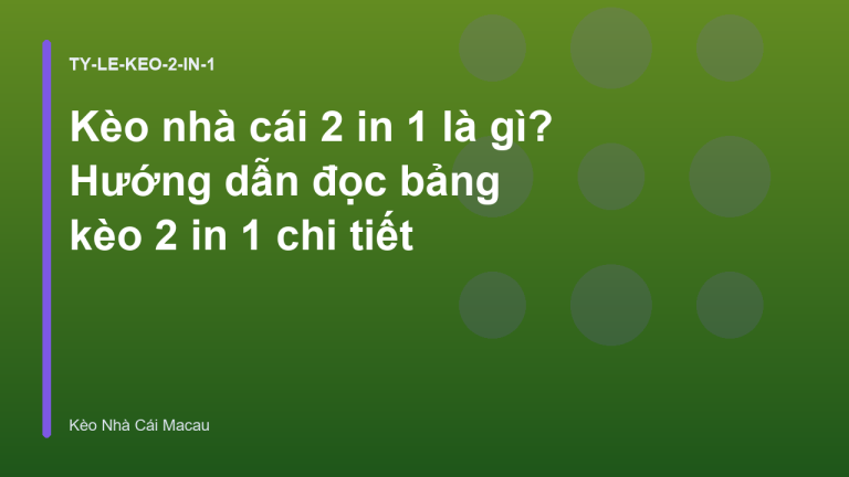 Kèo nhà cái 2 in 1 là gì? Hướng dẫn đọc bảng kèo 2 in 1 chi tiết