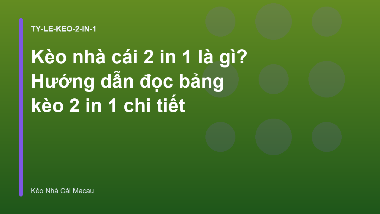 Kèo nhà cái 2 in 1 là gì? Hướng dẫn đọc bảng kèo 2 in 1 chi tiết