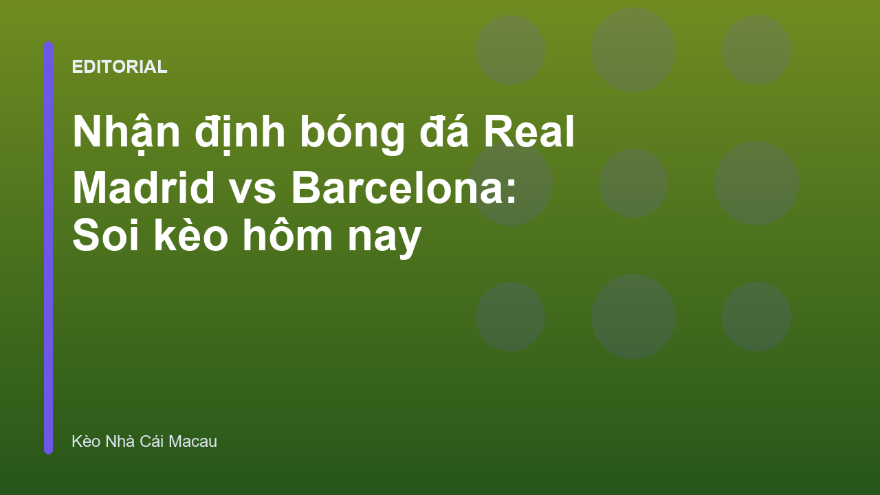 Nhận định bóng đá Real Madrid vs Barcelona