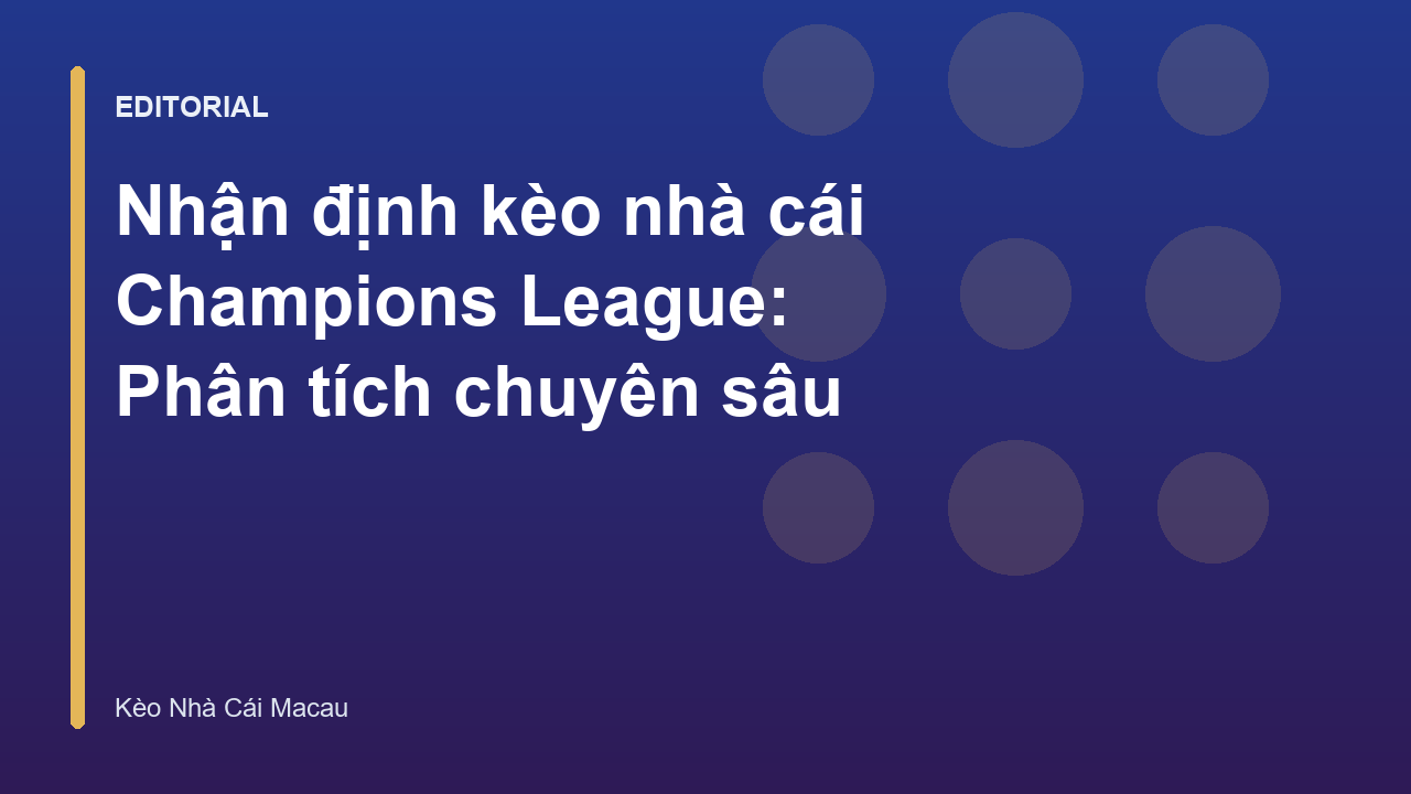 Phân tích nhận định kèo nhà cái Champions League