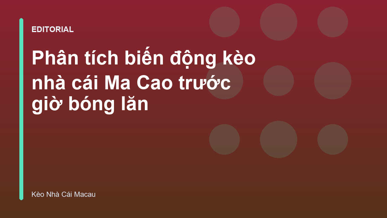 Phân tích biến động kèo nhà cái Ma Cao